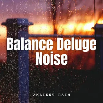 Ambient Rain: Balance Deluge Noise by Massage Therapeutic Music