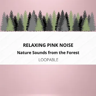 Relaxing Pink Noise with Soothing Nature Sounds from the Forest, Loopable by Nature Therapy