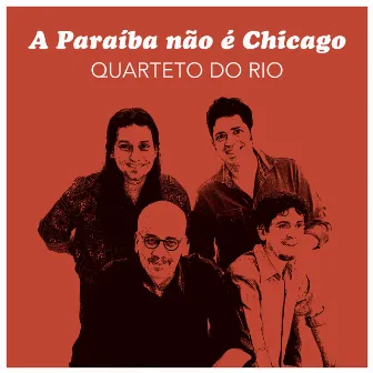 A Paraíba Não É Chicago by Quarteto do Rio