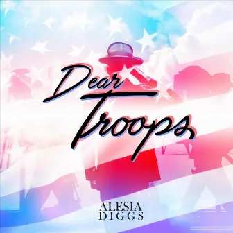 Dear Troops (Red, White & Blue) by Alesia Diggs