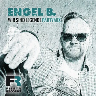 Wir sind Legende (Party Mix) by Engel B.