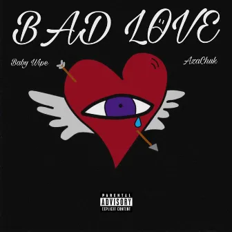 Bad Love by Baby Wipe