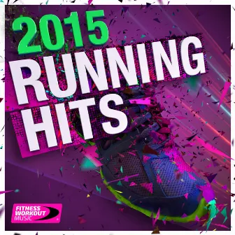 2015 Running Hits (Perfect for Marathon Training , Keep Fit, Jogging, Exercise, Spinning, Gym, Cardio & Fitness) by 