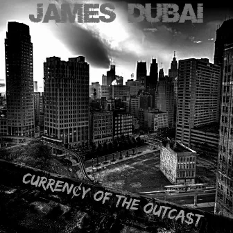 Currency of the Outcast by James Dubai