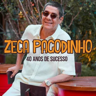 Zeca Pagodinho - 40 Anos de Sucesso by Zeca Pagodinho