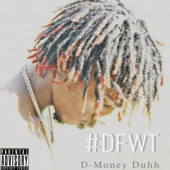 Dfwt by D-Money Duhh