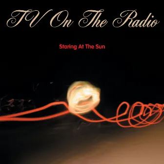 Staring at the Sun by TV On The Radio