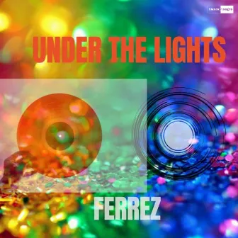 Under The Lights by FERREZ