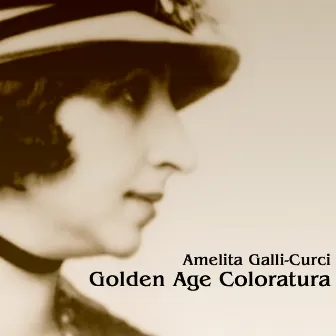 Golden Age Coloratura by Amelita Galli-Curci