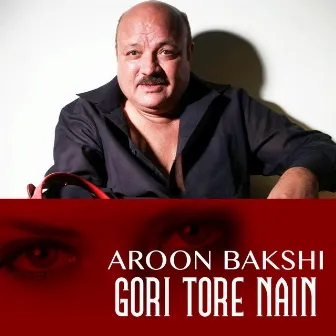 Gori Tore Nain by Aroon Bakshi