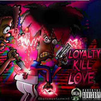 Loyalty Kill Love by 9lokknine