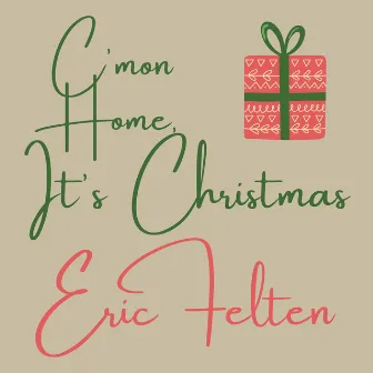 C'mon Home It's Christmas by Eric Felten