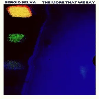 The More That We Say by Sergio Selva