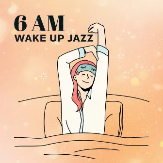 6 AM Wake Up Jazz (Best Instrumental Morning Playlist) by Relaxing Music Jazz Universe