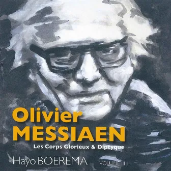 Olivier Messiaen: Les Corps Glorieux & Diptyque, Vol. III by Hayo Boerema