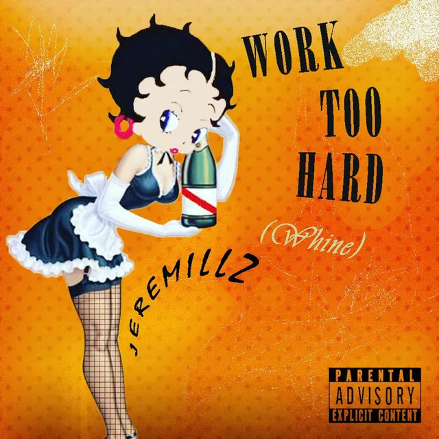 Work Too Hard (Whine)