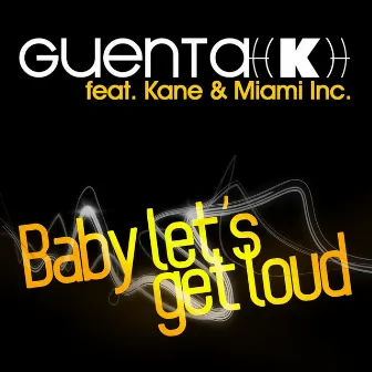 Baby Let's Get Loud by Guenta K.