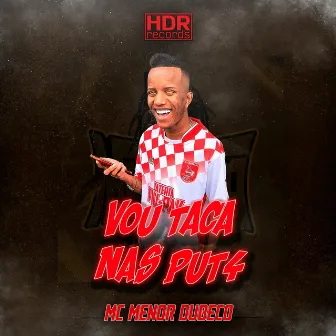 Vou Taca Nas Put4 by Mc Menor Dubeco