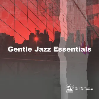 Gentle Jazz Essentials by Strumentale Jazz Collezione