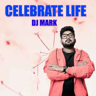 Celebrate Life by DJ Mark