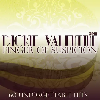 Finger of Suspicion - 60 Unforgettable Hits by Dickie Valentine