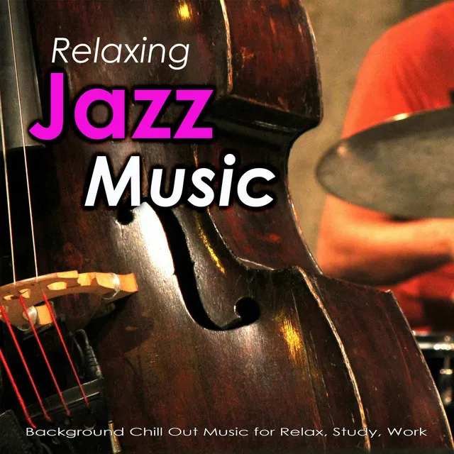 Relaxing Jazz Music: Background Chill Out Music for Relax, Study, Work