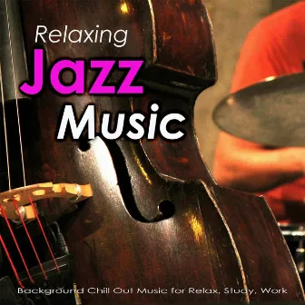 Relaxing Jazz Music: Background Chill Out Music for Relax, Study, Work by Jazz Music Academy