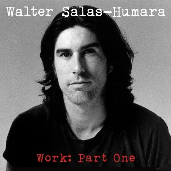 Work, Pt. 1 by Walter Salas-Humara