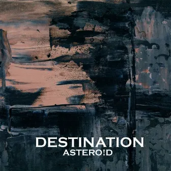 DESTINATION by ASTERO!D