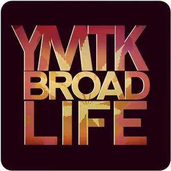 Broad Life by YMTK