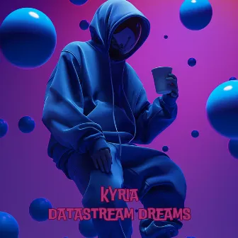 Datastream Dreams by Kyria