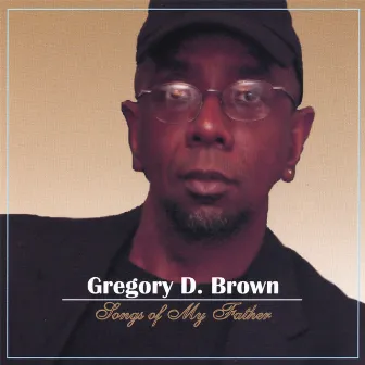 Songs Of My Father by Gregory Brown