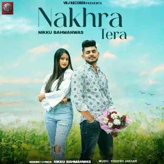 Nakhra Tera by Nikku Bahmanwas