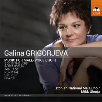 Galina Grigorjeva: Music for Male-Voice Choir by Galina Grigorjeva