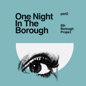 One Night in the Borough Pt Two by 6th Borough Project