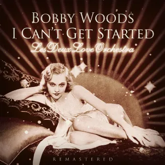 I Can't Get Started (Remastered) by Bobby Woods