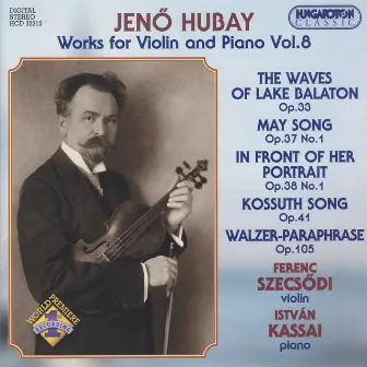 Hubay: Works for Violin and Piano, Vol. 8 by Ferenc Szecsődi