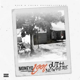 Outta Nowhere by Moneyo Loot