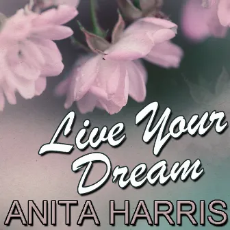 Live Your Dream by Anita Harris