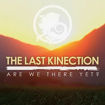 Are We There Yet? by The Last Kinection