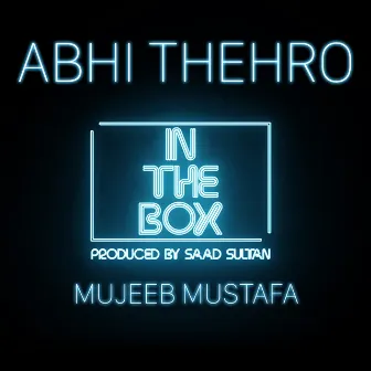 Abhi Thehro by In the Box