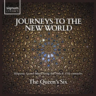 Journeys to the New World: Hispanic Sacred Music from the 16th & 17th Centuries by The Queen's Six