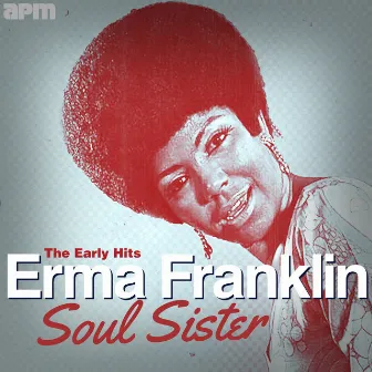 Soul Sister - The Early Hits by Erma Franklin