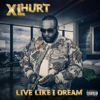 Live Like I Dream by XL Hurt