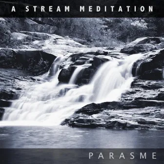 A Stream Meditation by Parasme