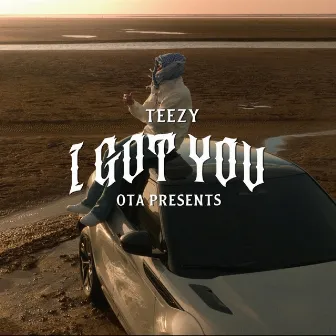 I GOT YOU by Teezy