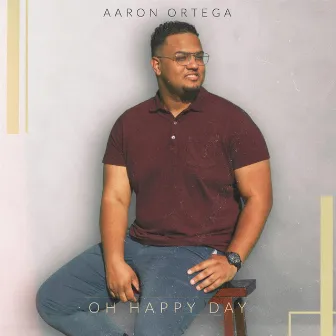 Oh Happy Day by Aaron Ortega