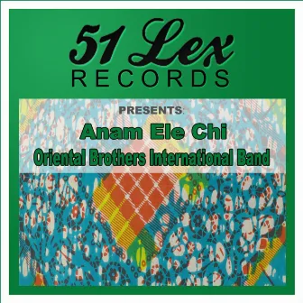 51 Lex Records Presents Anam Ele Chi by Oriental Brothers International Band