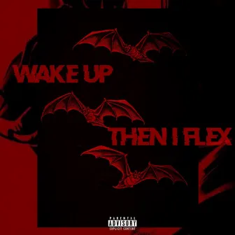 Wake Up, Then I Flex by AlmightyHeezy