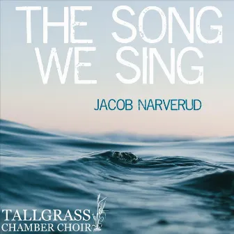 The Song We Sing by Tallgrass Chamber Choir